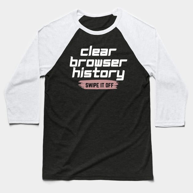 Clear your browser history Baseball T-Shirt by Lovelybrandingnprints